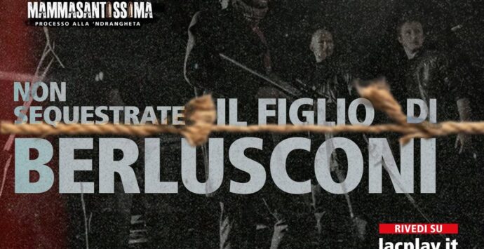 Mammasantissima, Fiume: «Volevano rapire il figlio di Berlusconi»